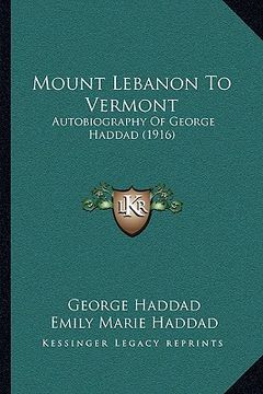 portada mount lebanon to vermont: autobiography of george haddad (1916) (en Inglés)