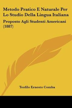 portada metodo pratico e naturale per lo studio della lingua italiana: proposto agli studenti americani (1887) (en Inglés)
