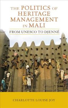 portada The Politics of Heritage Management in Mali: From UNESCO to Djenné (en Inglés)