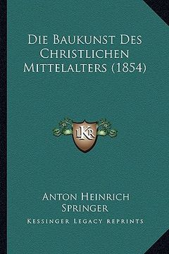portada Die Baukunst Des Christlichen Mittelalters (1854) (in German)