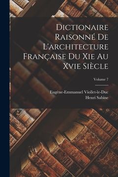 portada Dictionaire Raisonné De L'architecture Française Du Xie Au Xvie Siècle; Volume 7 (in French)