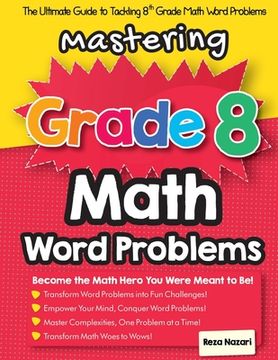portada Mastering Grade 8 Math Word Problems: The Ultimate Guide to Tackling 8th Grade Math Word Problems (in English)