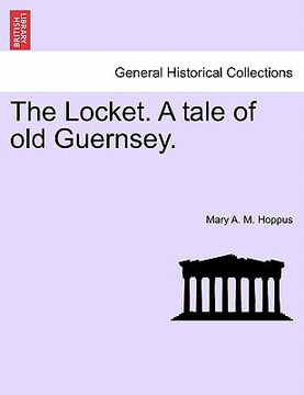 portada the locket. a tale of old guernsey. (in English)