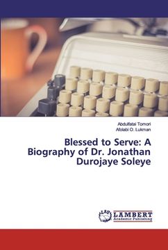portada Blessed to Serve: A Biography of Dr. Jonathan Durojaye Soleye (en Inglés)