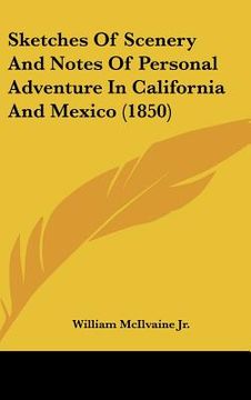 portada sketches of scenery and notes of personal adventure in california and mexico (1850) (en Inglés)