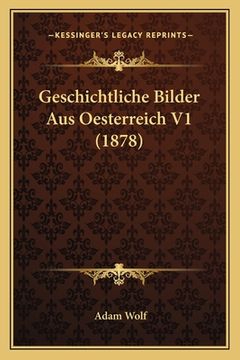 portada Geschichtliche Bilder Aus Oesterreich V1 (1878) (en Alemán)