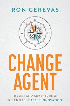 portada Change Agent: The Art and Adventure of Relentless Career Innovation (en Inglés)