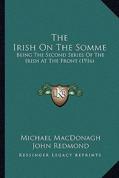 portada the irish on the somme: being the second series of the irish at the front (1916) (en Inglés)