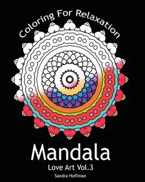 portada Mandala: Love Art Vol.3: Coloring For Relaxation (Inspire Creativity, Reduce Stress, and Bring Balance with 25 Mandala Coloring (en Inglés)