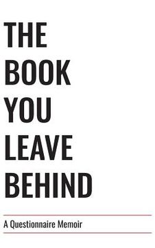 portada The Book You Leave Behind: A Questionnaire Memoir (en Inglés)