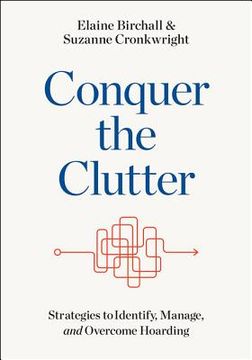 Conquer the Clutter: Strategies to Identify, Manage, and Overcome Hoarding (en Inglés)