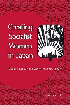 portada creating socialist women in japan: gender, labour and activism, 1900 1937 (in English)