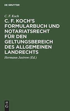 portada C. F. Koch's Formularbuch und Notariatsrecht für den Geltungsbereich des Allgemeinen Landrechts (en Alemán)