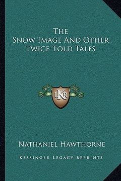 portada the snow image and other twice-told tales (in English)
