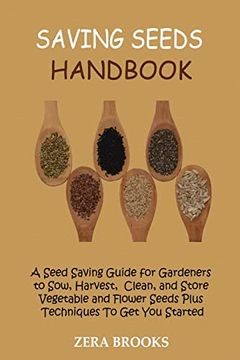 portada Saving Seeds Handbook: A Seed Saving Guide for Gardeners to Sow, Harvest, Clean, and Store Vegetable and Flower Seeds Plus Techniques to get you Started (en Inglés)