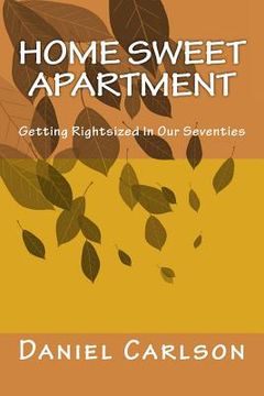 portada Home Sweet Apartment: Getting Rightsized In Our Seventies (en Inglés)