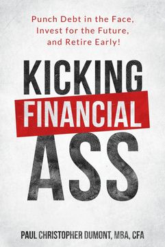 portada Kicking Financial Ass: Punch Debt in the Face, Invest for the Future, and Retire Early! (in English)