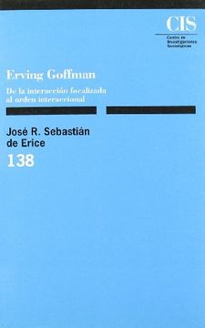 portada Erving Goffman: De la Interacción Focalizada al Orden Interaccional: 138 (Monografías)