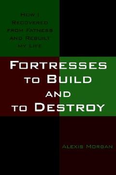 portada fortresses to build and to destroy: how i recovered from fatness and rebuilt my life