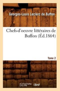 portada Chefs-d'Oeuvre Littéraires de Buffon. Tome 2 (Éd.1864) (en Francés)