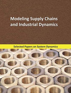 portada Modeling Supply Chains and Industrial Dynamics: Selected Papers on System Dynamics. A Book Written by Experts for Beginners (Analysis and Optimization) (in English)