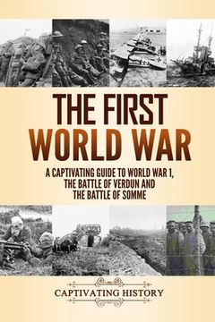 portada The First World War: A Captivating Guide to World War 1, The Battle of Verdun and the Battle of Somme (en Inglés)