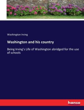 portada Washington and his country: Being Irving's Life of Washington abridged for the use of schools (en Inglés)