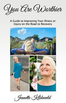 portada You Are Worthier: A Guide to Improving Your Illness or Injury on the Road to Recovery