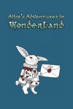 portada Alice's Adventures in Wonderland: Enter the topsy-turvy world of Wonderland, where fantasy reigns and the rules of reality disappear. (en Inglés)