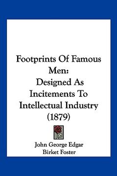 portada footprints of famous men: designed as incitements to intellectual industry (1879) (en Inglés)