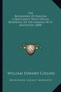 portada the beginnings of english christianity, with special reference to the coming of st. augustine (1898) (en Inglés)