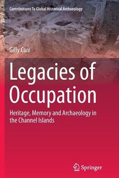 portada Legacies of Occupation: Heritage, Memory and Archaeology in the Channel Islands (en Inglés)