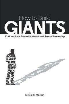 portada How to Build Giants: 13 Giant Steps Toward Authentic and Servant Leadership (in English)