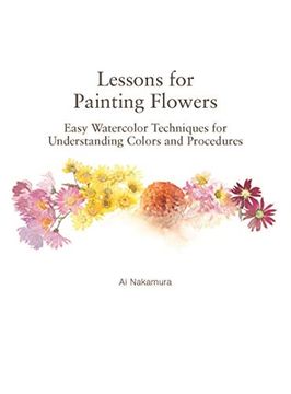 portada Lessons for Painting Flowers: Easy Watercolors for Understanding Colors and Procedures (in English)
