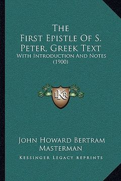 portada the first epistle of s. peter, greek text: with introduction and notes (1900) (en Inglés)