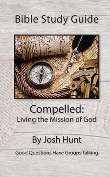 portada Bible Study Guide: Compelled -- Living the Mission of God: Good Questions Have Small Groups Talking (en Inglés)