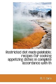 portada restricted diet made palatable; recipes for cooking appetizing dishes in complete accordance with th (en Inglés)