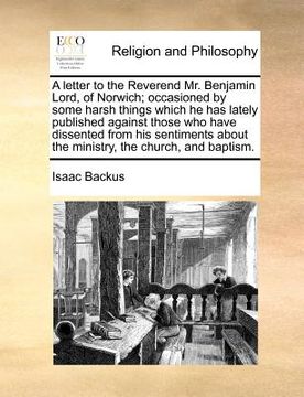 portada a   letter to the reverend mr. benjamin lord, of norwich; occasioned by some harsh things which he has lately published against those who have dissent