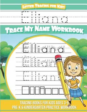 portada Elliana Letter Tracing for Kids Trace my Name Workbook: Tracing Books for Kids ages 3 - 5 Pre-K & Kindergarten Practice Workbook (en Inglés)