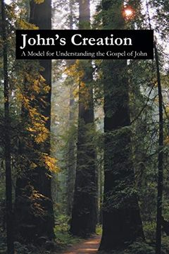 portada John'S Creation: A Model for Understanding the Gospel of John (en Inglés)