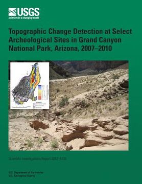 portada Topographic Change Detection at Select Archeological Sites in Grand Canyon National Park, Arizona, 2007?2010 (en Inglés)