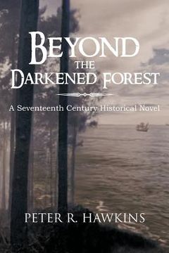 portada beyond the darkened forest: a seventeenth century historical novel (en Inglés)