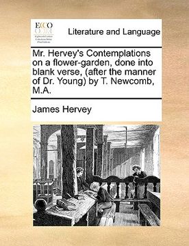 portada mr. hervey's contemplations on a flower-garden, done into blank verse, (after the manner of dr. young by t. newcomb, m.a. (en Inglés)
