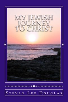 portada My Jewish Journey to Christ: Personal Testimony of a 40 Year Awakening (en Inglés)