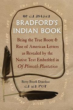 portada Bradford's Indian Book: Being the True Roote & Rise of American Letters as Revealed by the Native Text Embedded in of Plimoth Plantation (en Inglés)