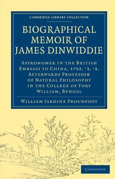 portada Biographical Memoir of James Dinwiddie, L. L. Di , Astronomer in the British Embassy to China, 1792, '3, '4,: Afterwards Professor of Natural Philosophy. Library Collection - Physical Sciences) (in English)