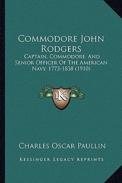 portada commodore john rodgers: captain, commodore, and senior officer of the american navy, captain, commodore, and senior officer of the american na (in English)