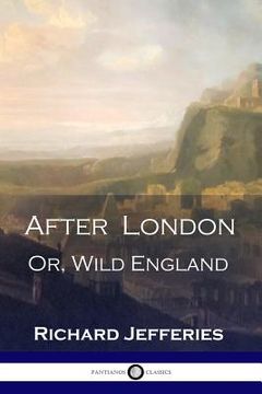 portada After London: Or, Wild England - A Victorian Classic of Post-Apocalyptic Science Fiction (en Inglés)