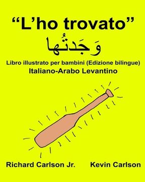 portada “L’ho trovato” : Libro illustrato per bambini Italiano-Arabo Levantino (Edizione bilingue) (FreeBilingualBooks.com)