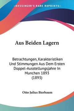 portada Aus Beiden Lagern: Betrachtungen, Karakteristiken Und Stimmungen Aus Dem Ersten Doppel-Ausstellungsjahre In Munchen 1893 (1893) (in German)